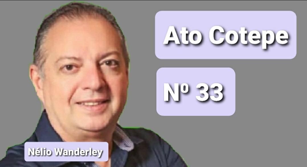 Ato Cotepe nº 33 de 09/11/2020 a vigorar a partir de 16/11/2020