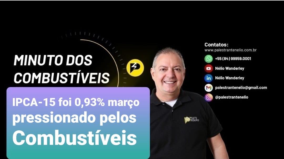 IPCA-15 foi 0,93% março pressionado pelos Combustíveis